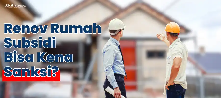 Banner Berita Renovasi Bisa Kena Sanksi? Ini Syarat Renovasi Rumah Subsidi